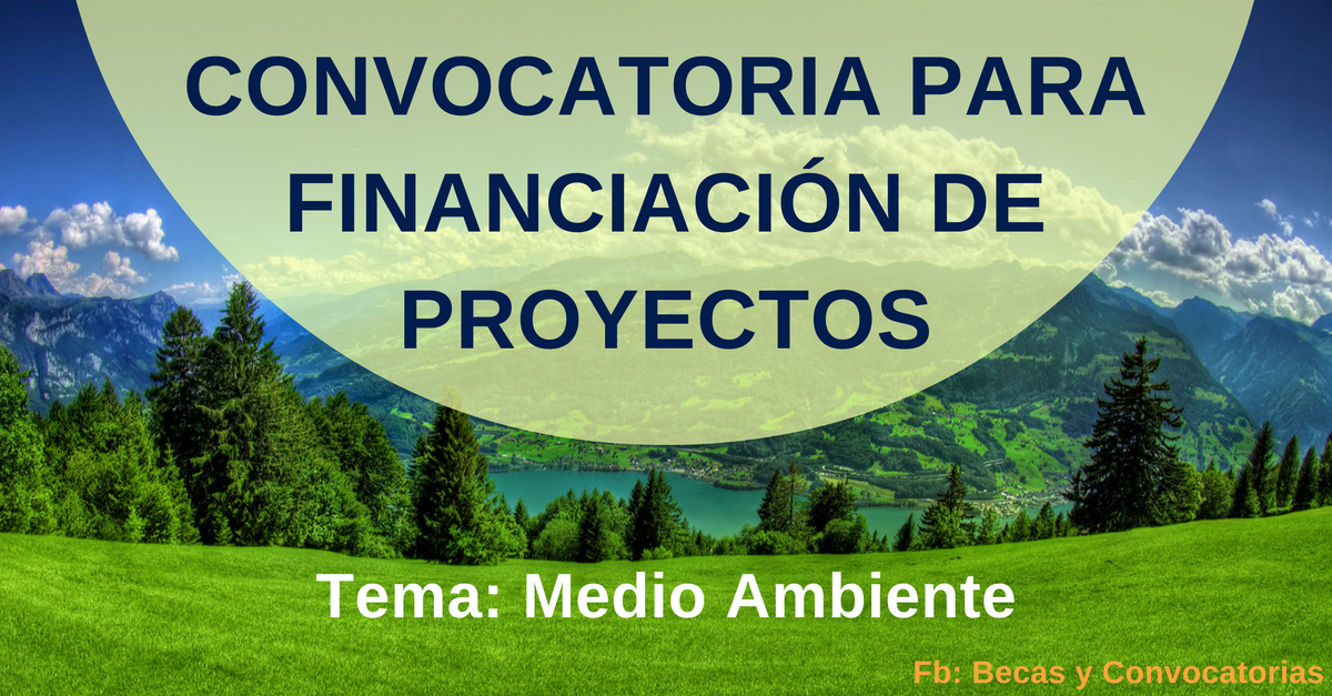 Convocatoria abierta para financiamiento de proyectos en temas de medio ambiente